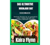 Das ultimative Mounjaro-Diät-Kochbuch: Köstliche Rezepte für ein gesünderes Leben: Lassen Sie sich vom Mounjaro-Lebensstil inspirieren