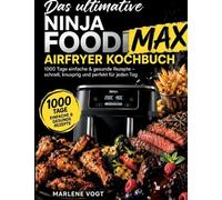 Das ultimative Ninja Foodi MAX Airfryer Kochbuch: 1000 Tage einfache & gesunde R