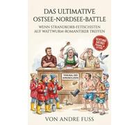 Das ultimative Ostsee-Nordsee-Battle: WENN STRANDKORB-FETISCHISTEN AUF WATTWURM-ROMANTIKER TREFFEN (Kontroverse Satiren aus dem Leben)