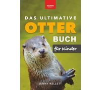 Das Ultimative Otter-Buch für Kinder: Über 100 spannende Otter-Fotos, Fakten, Quiz & mehr (Tierbücher für Kinder) (Tierfaktenbücher für Kinder)