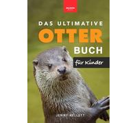 Das Ultimative Otter-Buch für Kinder: Über 100 spannende Otter-Fotos, Fakten, Quiz & mehr (Tierbücher für Kinder) (Tierfaktenbücher für Kinder)