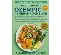 Das Ultimative Ozempic-Abnehm-Kochbuch: Über 100 köstliche, ärztlich empfohlene Rezepte für Anwender von Semaglutid, Wegovy und Mounjaro - Verwandeln ... und blutzuckerfreundlichen Mahlzeiten.