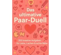 Das ultimative Paar-Duell - Euer Spielbuch für Liebe, Lachen & echte Nähe: 200 kreative Aufgaben für mehr Verbindung, Spaß und Vertrauen in eurer Beziehung