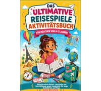 DAS ULTIMATIVE REISESPIELE AKTIVITÄTSBUCH FÜR MÄDCHEN VON 8-12 JAHREN: Bildschirmfreie Rätsel, Labyrinthe und Beschäftigung gegen Langeweile für lange Autofahrten und Flüge