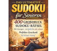 Das ultimative Sudoku für Senioren: 400 Großdruck Sudoku-Rätsel mit Lösungen - von leicht bis sehr schwer für mentales Training und perfektes Geschenk