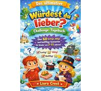 Das ultimative Würdest du lieber? Challenge-Tagebuch: Über 60 lustige, eklige und knifflige Szenarien für Kinder von 7-11 Jahren
