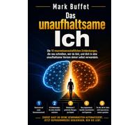 Das unaufhaltsame Ich: Die 10 Entdeckungen der Neurowissenschaft, die neu schreiben, wer du bist, und dich in eine unaufhaltsame Version deiner selbst verwandeln. (Neurowissenschaft im Alltag)