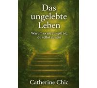 Das ungelebte Leben: Warum es nie zu spät ist, du selbst zu sein