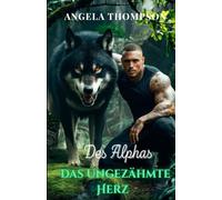 Das Ungezähmte Herz des Alphas: Verbotene Liebe, ein dunkler Fluch und das tödliche Geheimnis einer Stadt (Die Saga der Schicksalsbande)