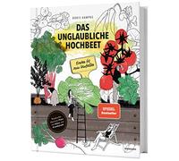 Das unglaubliche Hochbeet: Ernten bis zum Umfallen