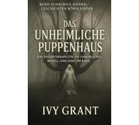 Das unheimliche Puppenhaus: Eine Kindertherapeutin, ein unheimliches Modell, eine Stadt am Rand (Reihe Schaurige Kinder: Geschichten böser Kinder)
