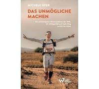 Das Unmögliche machen: Die schwierigsten Ultramarathons der Welt, ein Schlaganfall und mein Weg zurück ins Leben. Mit Motivation und Disziplin: Krise bewältigen & persönliche Grenzen überwinden