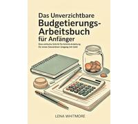 Das unverzichtbare Budgetierungs-Arbeitsbuch für Anfänger: Eine einfache Schritt-für-Schritt-Anleitung für einen souveränen Umgang mit Geld