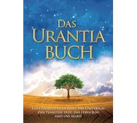 Das Urantia Buch: Tiefe Einsichten in Gott, das Universum, den Planeten Erde, das Leben Jesu und uns selbst / Revealing the Mysteries of God, the Universe, World History, Jesus, and Ourselves