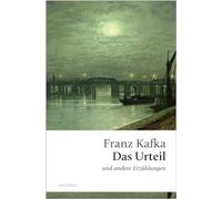 Das Urteil und andere Erzählungen: Die Erzählung, mit der Kafka thematisch und stilistisch zu sich selbst gefunden hat