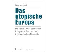 Das utopische Europa: Die Verträge der politischen Integration Europas und ihre utopischen Elemente