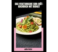 DAS VEGETARISCHE SIBO-DIÄT- KOCHBUCH MIT BUDGET: Erschwingliche 30-Tage-Essenspläne mit einfachen Low- FODMAP-Rezepten und darmfreundlichen Zutaten für bessere Verdauungsunterstützung