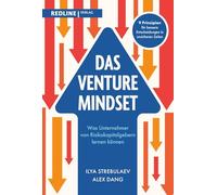 Das Venture-Mindset: Was Unternehmer von Risikokapitalgebern lernen können | Erfolgsgeheimnisse aus dem Silicon Valley: Strategien, Werkzeuge und Praxiswissen