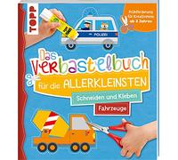 Das Verbastelbuch für die Allerkleinsten. Schneiden und Kleben. Fahrzeuge: Frühförderung für Kreativminis ab 3 Jahren