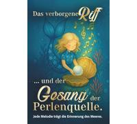 Das verborgene Riff - Der Gesang der Perlenquelle: Ein liebevoll illustriertes Kinderbuch über Mut, Freundschaft und die Magie des Meeres - ein ... 6 Jahren (Das verborgene Riff - Band 1 & 2.)