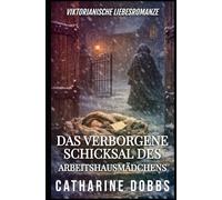 DAS VERBORGENE SCHICKSAL DES ARBEITSHAUSMÄDCHENS: 13 (Victorianische Liebessagas)