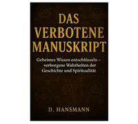 Das Verbotene Manuskript: Geheimes Wissen entschlüsseln - Verborgene Wahrheiten der Geschichte und Spiritualität
