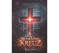 Das verfluchte Kreuz - Buch 1 von 2: Ein Vatikan-Thriller über geheime Reliquien, Tempelritter und ein uraltes Geheimnis, das die Geschichte Christi verändern könnte (Die geheimen Akten des Vatikans)