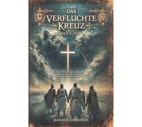 Das verfluchte Kreuz - Buch 1 von 2: Ein Vatikan-Thriller über geheime Reliquien, Tempelritter und ein uraltes Geheimnis, das die Geschichte Christi verändern könnte (Die geheimen Akten des Vatikans)