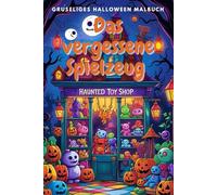 Das vergessene Spielzeug - Gruseliges Halloween Malbuch für Kinder ab 8 Jahren | 78 Ausmalbilder von alten Puppen & Spielzeugladen-Szenen | 157 Seiten ... | Kreatives Ausmalbuch für Halloween-Fans