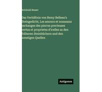 Das Verhältnis von Remy Belleau's Steingedicht, Les amours et nouueaux eschanges des pierres precieuses vertus et proprietez d'icelles zu den früheren Steinbüchern und den sonstigen Quellen
