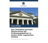 Das Verhalten privater Hochschulen bei Prüfungsgebühren in einem stark regulierten Umfeld: Eine vergleichende quantitative Studie