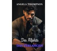 Das Verlangen des Alphas: Eine paranormale Liebesgeschichte über Verrat, Wiedergeburt und Schicksalsliebe (Die Saga der Schicksalsbande)