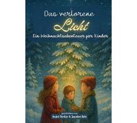 Das verlorene Licht - Ein Weihnachtsabenteuer für Kinder: Eine magische Weihnachtsgeschichte voller Hoffnung, Mut, Freundschaft, Winterzauber, ... festliche Reihe voller Zauber, Wunder & Herz)
