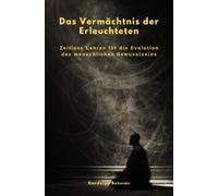 Das Vermächtnis der Erleuchteten: Zeitlose Lehren für die Evolution des menschlichen Bewusstseins