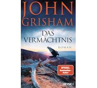 Das Vermächtnis: Roman - »John Grisham in unwiderstehlicher Bestform.« Chris Whitaker
