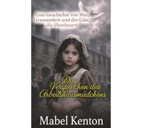 Das Versprechen des Arbeitshausmädchens: Eine Geschichte von Mut, Grausamkeit und der Güte, die überdauert.