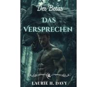 Das Versprechen des Betas: Eine dunkle Schicksalsromanze | Verbotene Liebe, unzerbrechliche Bindungen und die Geheimnisse des Blutmonde (Die Blutmond-Saga)
