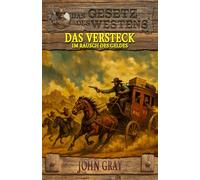 Das Versteck - Im Rausch des Geldes: Historischer Western: 19 (Historische Western-Reihe "Das Gesetz des Westens")