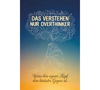 Das verstehen nur Overthinker: Wenn dein eigener Kopf dein härtester Gegner ist. Stopp das Grübeln, indem du es rauslässt. Das Workbook: Seiten, auf ... und Gefühle endlich laut werden dürfen.