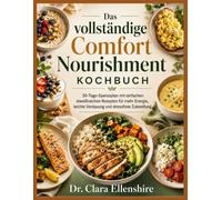 Das vollständige Kochbuch für wohltuende Ernährung: 30-Tage-Ernährungsplan mit einfachen, proteinreichen Rezepten für mehr Energie, eine leichtere Verdauung und stressfreie Zubereitung