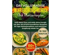 DAS VOLLSTÄNDIGE MTHFR-ERNÄHRUNGS-KOCHBUCH UND MAHLZEITENPLAN: Heile deine Gene und stelle deine Energie mit über 150 MTHFR-freundlichen Rezepten, ... und natürlicher Entgiftung wieder her