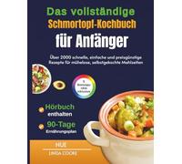 Das vollständige Schmortopf-Kochbuch für Anfänger: Über 2000 schnelle, einfache und preisgünstige Rezepte für mühelose, selbstgekochte Mahlzeiten