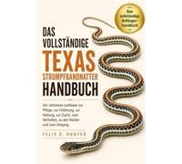 DAS VOLLSTÄNDIGE TEXAS-STRUMPFBANDNATTER HANDBUCH: Der ultimative Leitfaden zur Pflege, zur Fütterung, zur Haltung, zur Zucht, zum Verhalten, zu den Kosten und zum Umgang