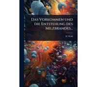 Das Vorkommen und die Entstehung des Milzbrandes...