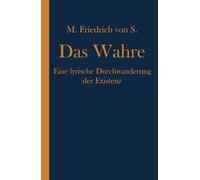 Das Wahre: Eine lyrische Durchwanderung der Existenz