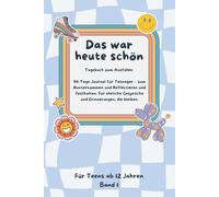 Das war heute schön: Ein 90-Tage-Journal für Teenager - zum Runterkommen, Reflektieren und Festhalten, wer sie in dieser besonderen Lebensphase sind. ... die bleiben. Band 1, ab 12 Jahren