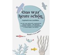 Das war heute schön: Ein Gefühlstagebuch für Kinder von 9-11 Jahren: 90 Fragen für Selbstbewusstsein, Freundschaft, Identität & ehrliche Gespräche mit Mama oder Papa. Band 2, 9-11 Jahre