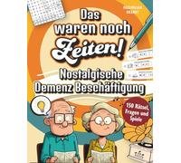 Das waren noch Zeiten!: Nostalgische Demenz Beschäftigung mit 150 Rätseln, Fragen und Spielen voller Erinnerungen an früher - Beruhigendes Gedächtnistraining für Senioren