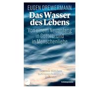 Das Wasser des Lebens. Von einem Neuanfang in G, Drewermann.