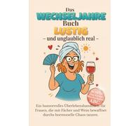 Das Wechseljahre Buch Lustig - und unglaublich real: Ein humorvolles Überlebenshandbuch für Frauen, die mit Fächer und Wein bewaffnet durchs hormonelle Chaos tanzen.